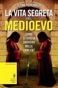La vita segreta del Medioevo. Come si viveva davvero mille anni fa?