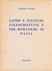 Lapidi e sculture paleocristiane e pre-romaniche di Pavia