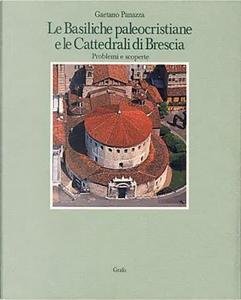 Le Basiliche paleocristiane e le Cattedrali di Brescia. Problemi e …