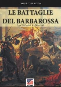 Le battaglie del Barbarossa da Carcano a Legnano