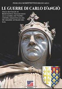 Le guerre di Carlo d'Angiò. Dalle battaglie di Benevento e …
