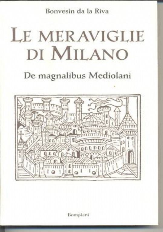 Le meraviglie di Milano. De magnalibus Mediolani