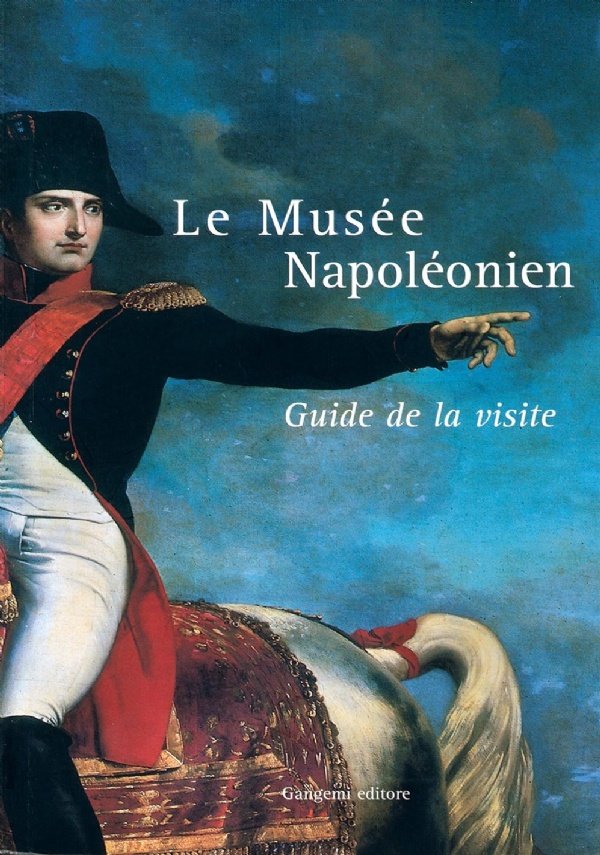 Le Musée Napoléonien. Guide de la visite