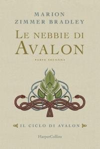 Le nebbie di Avalon. Parte seconda. Il ciclo di Avalon