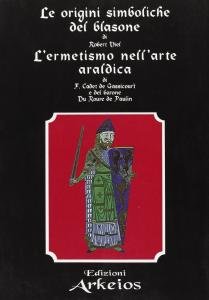 Le origini simboliche del blasone - L'ermetismo nell'arte araldica