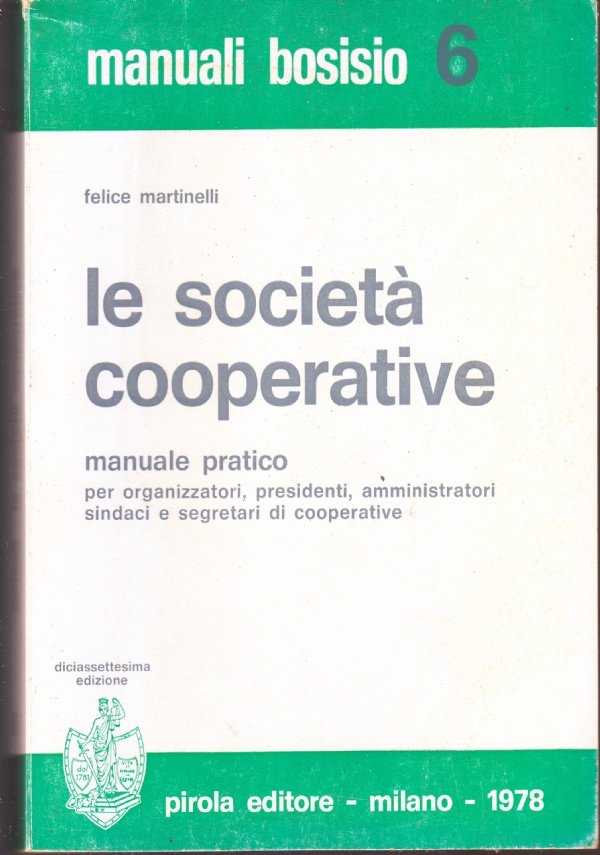 Le società cooperative. Manuale pratico per organizzatori, presidenti, amministratori, sindaci …