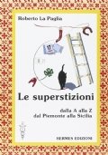 Le superstizioni dalla A alla Z dal Piemonte alla Sicilia