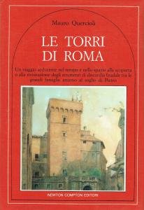 Le torri di Roma. Un viaggio seducente nel tempo e …