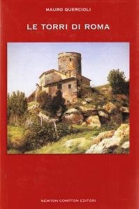Le torri di Roma. Un viaggio seducente nel tempo e …