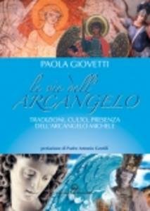 Le Vie dell'Arcangelo. Tradizioni, culto, presenza dell'Arcangelo Michele