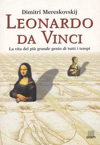 Leonardo da Vinci. La vita del più grande genio di …