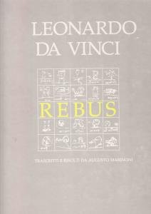 Leonardo da Vinci. Rebus. Tracritti e risolti da Augusto Marinoni