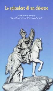 Lo splendore di un chiostro. Guida storico-artistica dell'Abbazia di San …