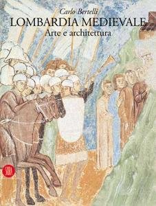 Lombardia medievale. Arte e architettura