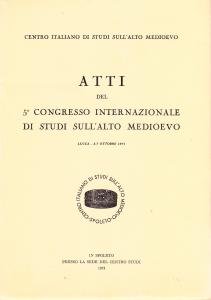 Lucca e la Tuscia nell'Alto Medioevo. Atti del 5° Congresso …