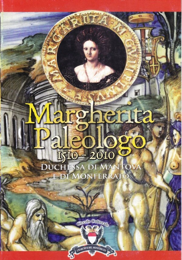 Margherita Paleologo Duchessa di Mantova e di Monferrato 1510 - …