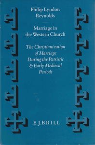 Marriage in the Western Church. The Christianization of Marriage During …