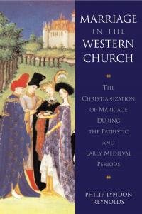 Marriage in the Western Church. The Christianization of Marriage During …