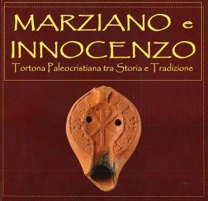 Marziano e Innocenzo. Tortona Paleocristiana tra Storia e Tradizione
