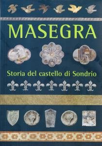 Masegra. Storia del castello di Sondrio