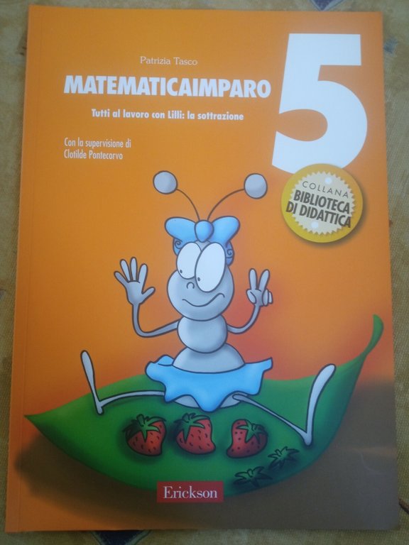 Matematicaimparo 5. Tutti al lavoro con Lilli: la sottrazione