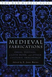 Medieval Fabrications. Dress, Textiles, Clothwork, and Other Cultural Imaginings