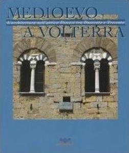 Medioevo a Volterra. L'architettura nell'antica diocesi tra Duecento e Trecento