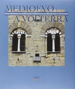 Medioevo a Volterra. L'architettura nell'antica diocesi tra Duecento e Trecento