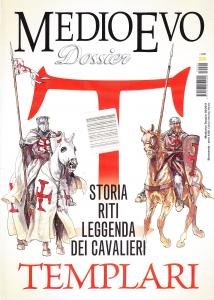 Medioevo Dossier 02/2011. Storia, riti, leggenda dei cavalieri Templari