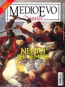 Medioevo dossier n. 43 Marzo/Aprile 2021. Nemici per sempre. Guelfi …