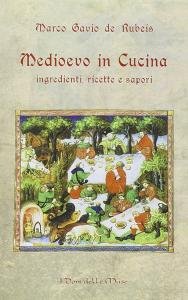 Medioevo in cucina. Ingredienti, ricette e sapori