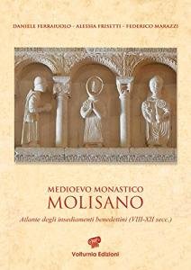 Medioevo monastico molisano. Atlante degli insediamenti benedettini (VIII-XII secc.)