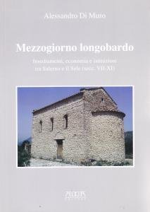 Mezzogiorno longobardo. Insediamenti, economia e istituzioni tra Salerno e il …