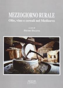 Mezzogiorno rurale. Olio, vino e cereali nel Medioevo