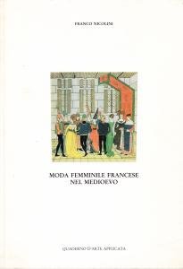 Moda femminile francese nel Medioevo. Quaderno d'arte applicata