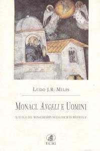 Monaci. Angeli e Uomini. Il ruolo del monachesimo nella società …