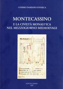 Montecassino e la civiltà monastica nel Mezzogiorno medievale