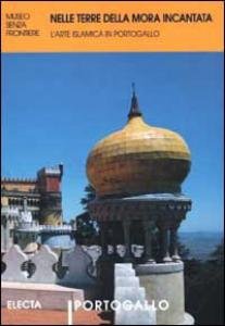 Nelle terre della mora incantata. L'arte islamica in Portogallo