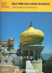 Nelle terre della mora incantata. L'arte islamica in Portogallo
