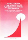 Orientamenti per il volontariato pastorale nel mondo della salute. Sussidio …