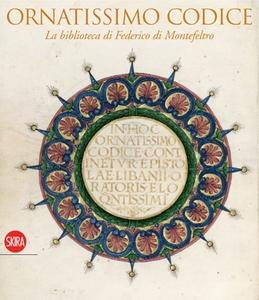 Ornatissimo Codice. La biblioteca di Federico di Montefeltro