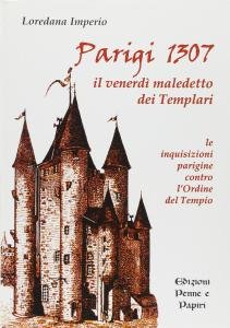 Parigi 1307. Il venerdì maledetto dei templari. Le inquisizioni parigine …