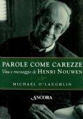 Parole come carezze. Vita e messaggio di Henri Nouwen