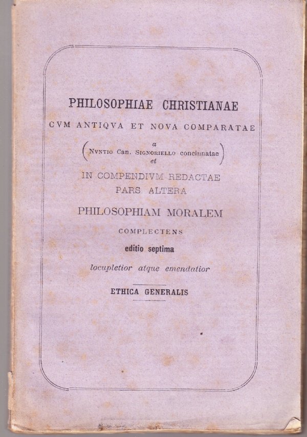 PHILOSOPHIAE CHRISTIANAE. Philosophia moralis pars I. Ethica generalis