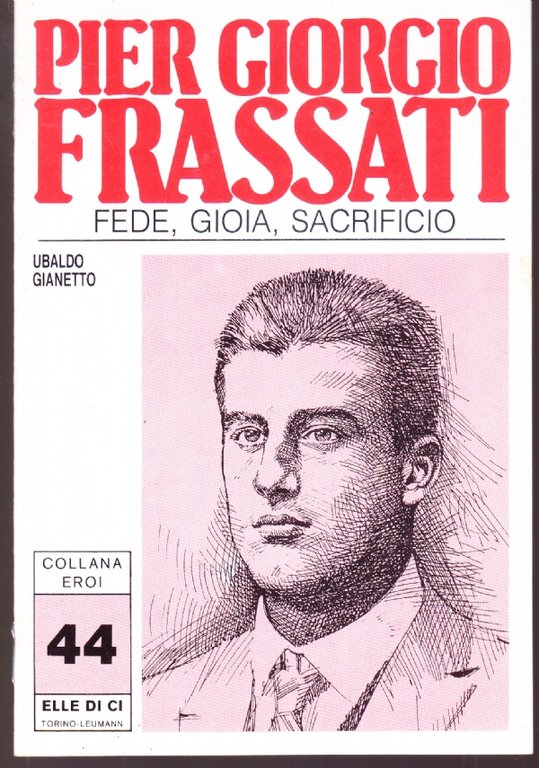 Pier Giorgio Frassati. Fede, gioia, sacrificio