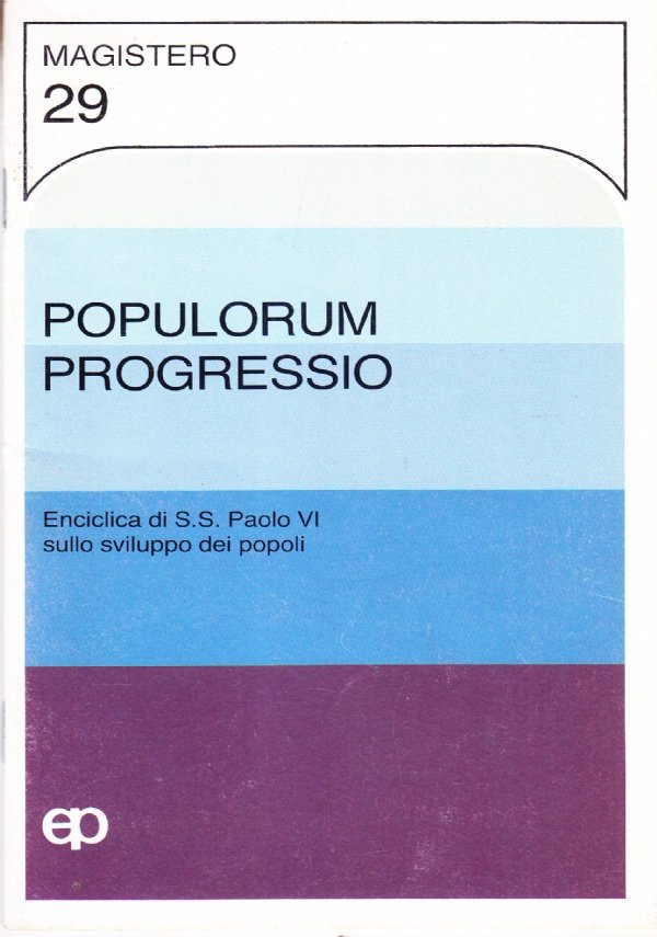 Populorum progressio. Enciclica di S. S. Paolo VI sullo sviluppo …
