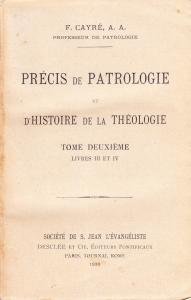 Précis de Patrologie et d'Histoire de la Théologie. Tome deuxième, …