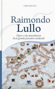 Raimondo Lullo. Opere e vita straordinaria di un grande pensatore …