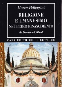 Religione e Umanesimo nel primo Rinascimento. Da Petrarca ad Alberti