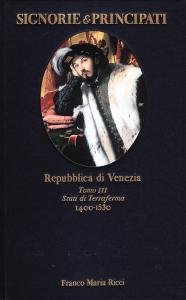 Repubblica di Venezia. Tomo III: Stati di Terraferma 1400-1530